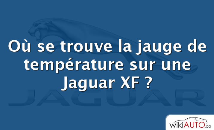 Où se trouve la jauge de température sur une Jaguar XF ?
